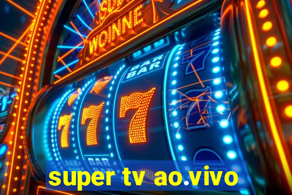 super tv ao.vivo